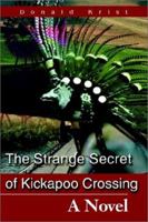 The Strange Secret of Kickapoo Crossing: A Novel 0595220959 Book Cover