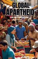 GLOBAL APARTHEID - and you are part of it (Truth) B0FNT1V79P Book Cover