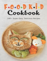 Food Kid Cookbook: 140+ Super-Easy, Delicious Recipes B08M2H6X32 Book Cover