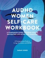 AuDHD Women Self-Care Workbook : A Companion Guide to AuDHD Women: Navigating Life after Late Discovery: a Compassionate Guide to Living with Autism and ADHD 1971159034 Book Cover