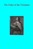 The Order of the Visitation: Its Spirit And Its Growth in England 153993974X Book Cover