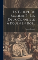 La Troupe De Molière Et Les Deux Corneille À Rouen En 1658... 1022370219 Book Cover