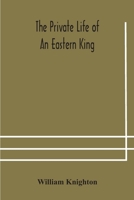 The Private Life of an Eastern King 1015022286 Book Cover