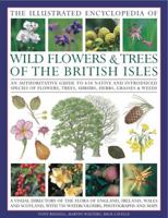 The Illustrated Encyclopedia of Wild Flowers & Trees of the British Isles: An Authoritative Guide to 650 Native and Introduced Species of Flowers, Trees, Shrubs, Herbs, Grasses & Weeds 0754820688 Book Cover
