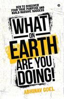 What on Earth Are You Doing!: How to Discover your True Purpose and Build Massive Success 1645465195 Book Cover