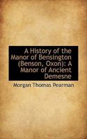 A History of the Manor of Bensington: A Manor of Ancient Demesne 1240012403 Book Cover