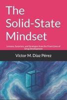 The Solid-State Mindset: Lessons, Surprises, and Strategies from the Front Lines of Drug Development 8409807831 Book Cover