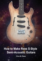 How to Make Rees S-Style Semi-Acoustic Guitars (How to Make Rees Guitars) B08GLSVWYJ Book Cover