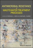 Antimicrobial Resistance in Wastewater Treatment Processes 1119192439 Book Cover