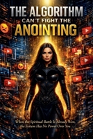The Algorithm Can't Fight the Anointing (Unmasking the Lie) B0GT5Q7PH4 Book Cover