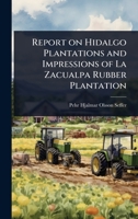 Report on Hidalgo Plantations and Impressions of La Zacualpa Rubber Plantation 1024094227 Book Cover