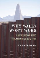 Why Walls Won't Work: Repairing the US-Mexico Divide 0199897980 Book Cover