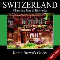 Karen Brown's Switzerland, 2007: Exceptional Places to Stay & Itineraries (Karen Brown's Switzerland Charming Inns & Itineraries)