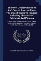 The West Coast of Mexico and Central America: From the Boundary Line Between the United States and Mexico to Panama, Including the Gulf of California 1146445881 Book Cover