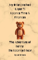 My Onion Method Layer 3: Balance Time & Finances The Adventure of Benny the Balanced Bear B0FSP5N2HJ Book Cover