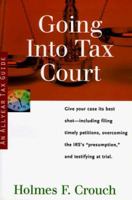 Going Into Tax Court (Allyear Tax Guides Series 500: Audits and Appeals) 0944817483 Book Cover