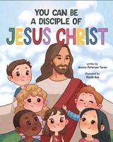 You Can Be a Disciple of Jesus Christ 1462145116 Book Cover