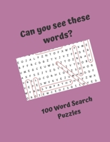 Can you see these words? 100 Word Search Puzzles: Word Search Puzzles for everyone, good fun for the whole family 1676636218 Book Cover