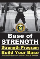 Base Of STRENGTH: Build Your Base Strength Training Program (Workout Plan for Powerlifting, Bodybuilding, Strongman, Weight Lifting, and Fitness) 1983015733 Book Cover