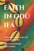 FAITH IN ODÙ IFÁ: A Journey Through the Sixteen Odù Ifá (SERIES: THEMES ACROSS ODÙ IFÁ) B0G3H3P43H Book Cover