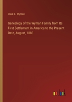 Genealogy of the Wyman Family from Its First Settlement in America to the Present Date, August, 1883 3385325684 Book Cover