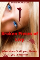 Broken Pieces of Livy: What Doesn't Kill you, Makes you a Warrior B09WWHDKHQ Book Cover