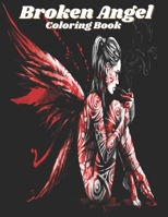 Broken Angel: Coloring Book for Adults Mythology Fantasy Coloring Angels and Broken Wings, Feathers, Amazing Angels Warriors on Earth Coloring Whimsical for Stress Relieving Coloring Book for women B0949H4KCX Book Cover