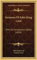 Sermons Of John King Lord: With An Introductory Notice 1104465728 Book Cover