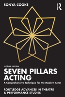 Seven Pillars Acting: A Comprehensive Technique for the Modern Actor (Routledge Advances in Theatre & Performance Studies) 1041244312 Book Cover