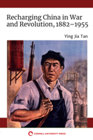Recharging China in War and Revolution, 1882-1955 1501758950 Book Cover