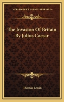 The Invasion of Britain by Julius Caesar 1241430373 Book Cover