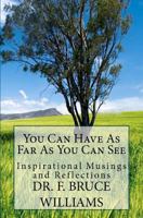 You Can Have as Far as You Can See: Inspirational Musings and Reflections 1468082493 Book Cover