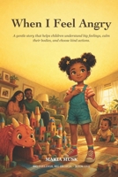 When I Feel Angry: A gentle story that helps children understand big feelings, calm their bodies, and choose kind actions. B0H6V4P35H Book Cover