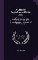 A Group of Englishmen, (1795 to 1815): Being Records of the Younger Wedgwoods and Their Friends, Embracing the History of the Discovery of Photography ... of the First Photograph 1430457953 Book Cover