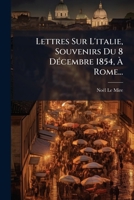 Lettres Sur L'italie, Souvenirs Du 8 Décembre 1854, À Rome... 1274957214 Book Cover