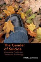 The Gender of Suicide: Knowledge Production, Theory and Suicidology. Katrina Jaworski 1138279099 Book Cover