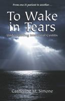 To Wake In Tears: Understanding Interstitial Cystitis 0966775090 Book Cover