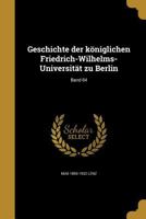 Geschichte der kniglichen Friedrich-Wilhelms-Universitt zu Berlin; Band 04 1362374652 Book Cover