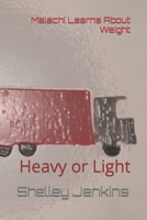 Malachi Learns About Weight: Heavy or Light B0C2RS5G77 Book Cover