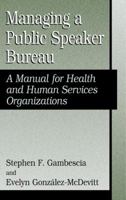 Managing a Public Speaker Bureau: A Manual for Health and Human Services Organizations 0306485664 Book Cover