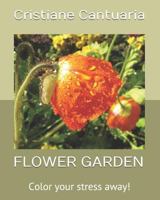 FLOWER GARDEN: Color your stress away! 1724190709 Book Cover