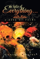 In Spite of Everything. . .: A Book of Poems 1491761555 Book Cover