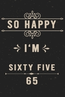 So Happy I'm Sixty Five: Funny 65th Birthday Journal /Gag Gift For 65 Year Old Grandpa, Dad, Mom, Wife, Husband, Her, Him: Blank Lined Notebook /  Gag ... Year Old  ( 6 x 9 - 120 Blank Lined Pages ) 1675457360 Book Cover