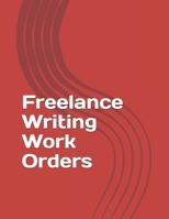 Freelance Writing Work Orders (Freelance Writing Essentials) 1655345524 Book Cover
