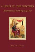A Light To The Gentiles: Reflections on the Gospel of Luke 1601910444 Book Cover
