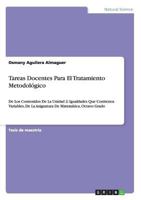 Tareas Docentes Para El Tratamiento Metodológico: De Los Contenidos De La Unidad 2: Igualdades Que Contienen Variables, De La Asignatura De Matemática, Octavo Grado 3656466378 Book Cover