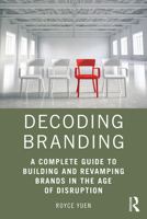 Decoding Branding: A Complete Guide to Building and Revamping Brands in the Age of Disruption 1138802670 Book Cover