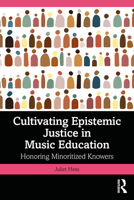 Cultivating Epistemic Justice in Music Education: Honoring Minoritized Knowers 1041021933 Book Cover