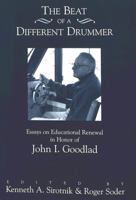 The Beat of a Different Drummer: Essays on Educational Renewal in Honor of John I. Goodlad 0820437972 Book Cover