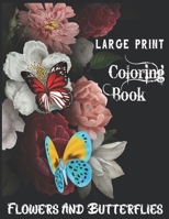 Large Print Coloring Book Flowers And Butterflies: A Large Print Coloring Book Featuring Fun, Easy and Relaxing Flower Designs B09TJJDGTW Book Cover